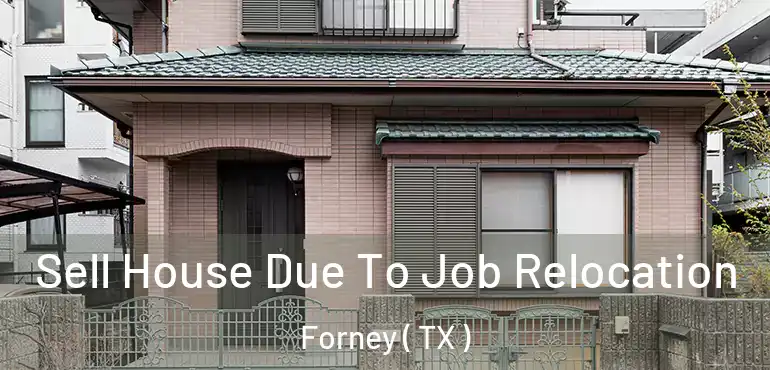  Sell House Due To Job Relocation Forney ( TX )