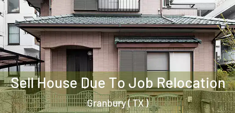  Sell House Due To Job Relocation Granbury ( TX )