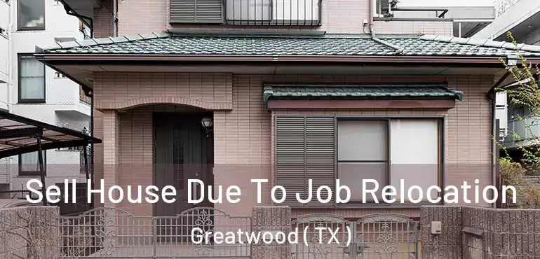  Sell House Due To Job Relocation Greatwood ( TX )