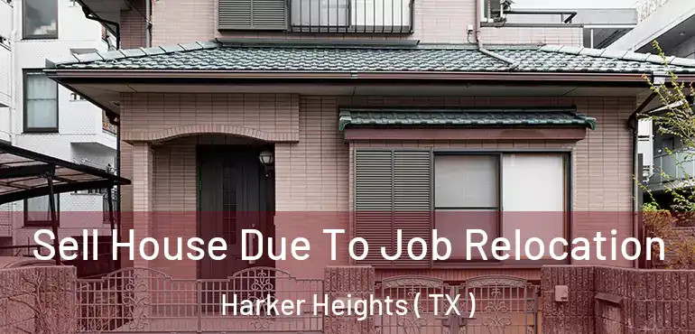  Sell House Due To Job Relocation Harker Heights ( TX )
