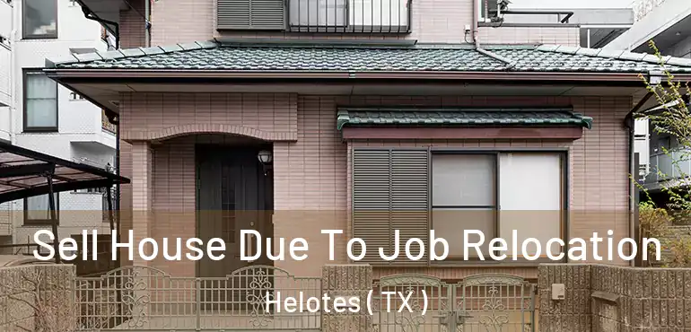  Sell House Due To Job Relocation Helotes ( TX )