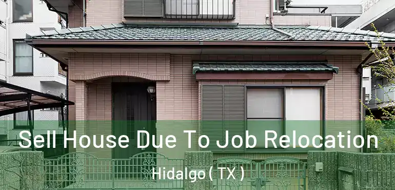 Sell House Due To Job Relocation Hidalgo ( TX )