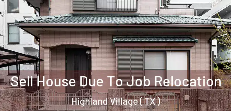  Sell House Due To Job Relocation Highland Village ( TX )