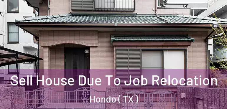  Sell House Due To Job Relocation Hondo ( TX )