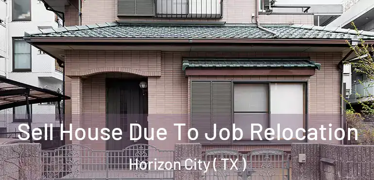  Sell House Due To Job Relocation Horizon City ( TX )