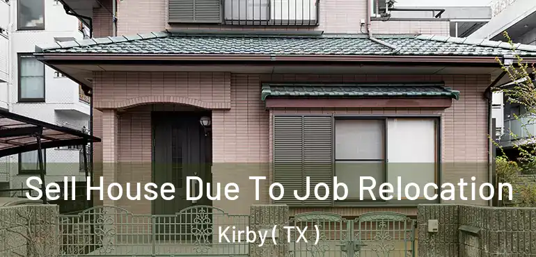  Sell House Due To Job Relocation Kirby ( TX )
