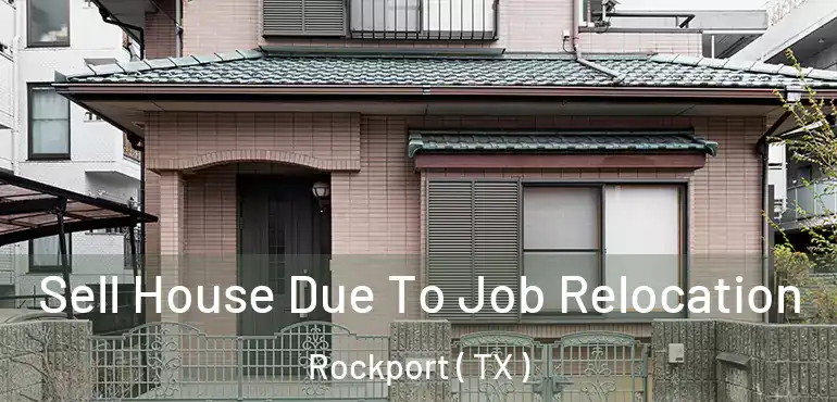  Sell House Due To Job Relocation Rockport ( TX )