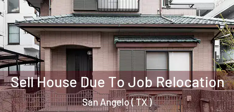  Sell House Due To Job Relocation San Angelo ( TX )