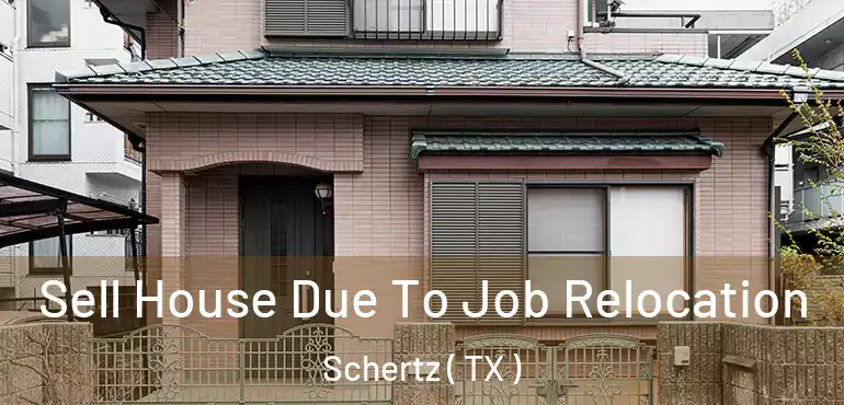  Sell House Due To Job Relocation Schertz ( TX )