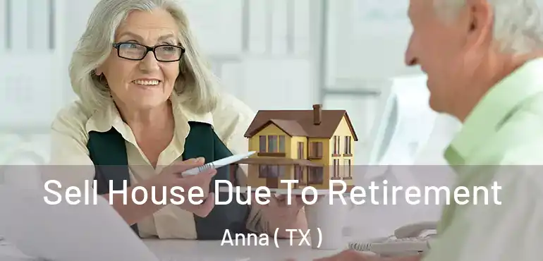  Sell House Due To Retirement Anna ( TX )