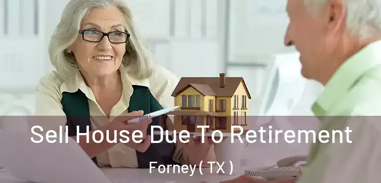  Sell House Due To Retirement Forney ( TX )