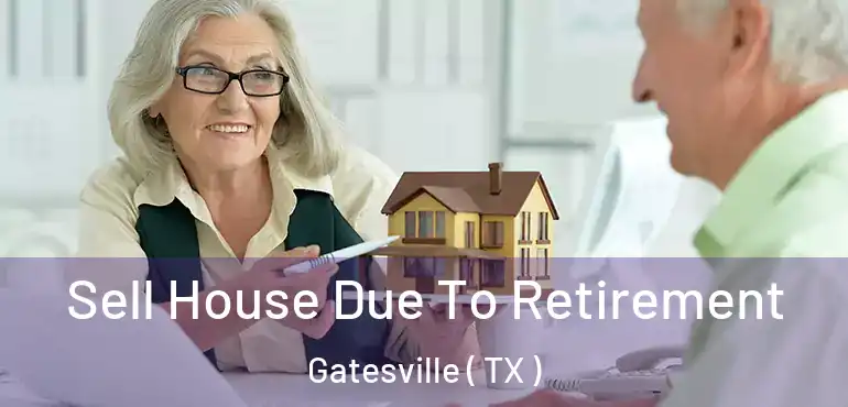  Sell House Due To Retirement Gatesville ( TX )