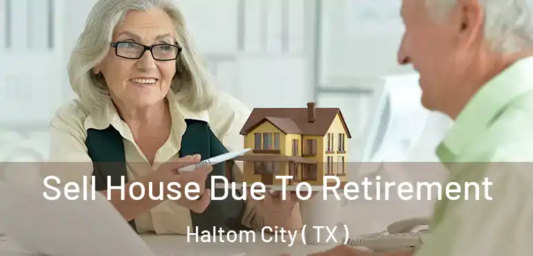  Sell House Due To Retirement Haltom City ( TX )