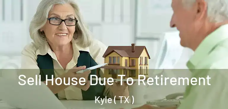  Sell House Due To Retirement Kyle ( TX )