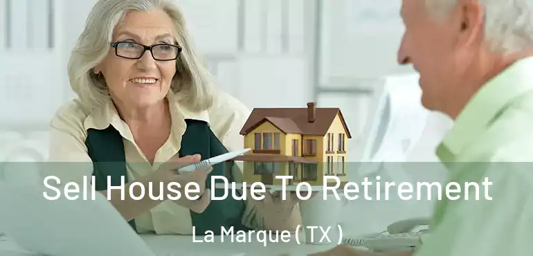  Sell House Due To Retirement La Marque ( TX )