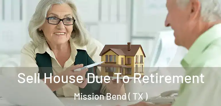  Sell House Due To Retirement Mission Bend ( TX )