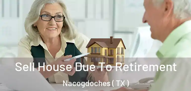  Sell House Due To Retirement Nacogdoches ( TX )