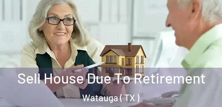  Sell House Due To Retirement Watauga ( TX )