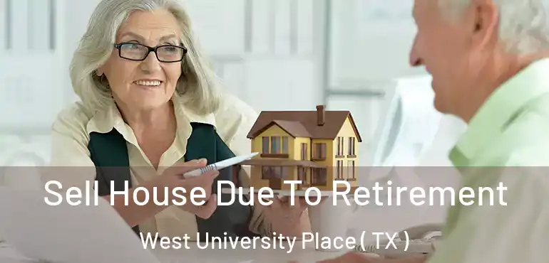  Sell House Due To Retirement West University Place ( TX )