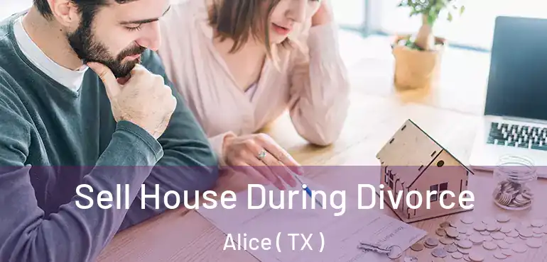  Sell House During Divorce Alice ( TX )
