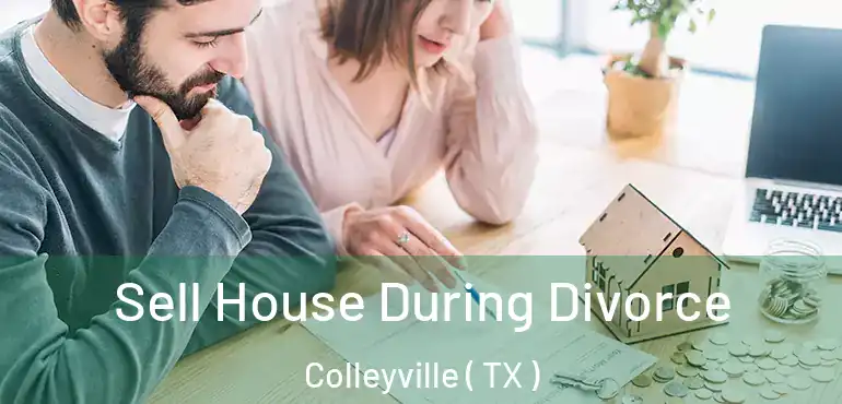  Sell House During Divorce Colleyville ( TX )