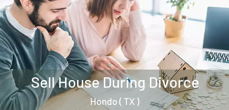  Sell House During Divorce Hondo ( TX )