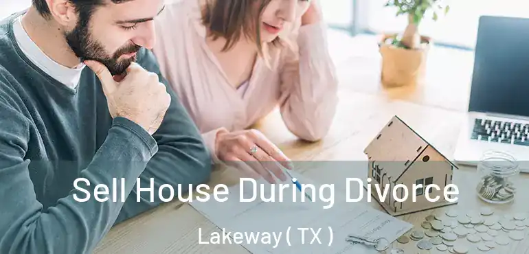  Sell House During Divorce Lakeway ( TX )