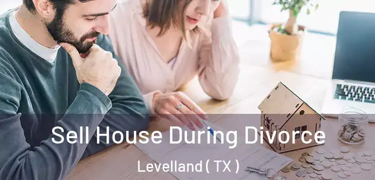  Sell House During Divorce Levelland ( TX )