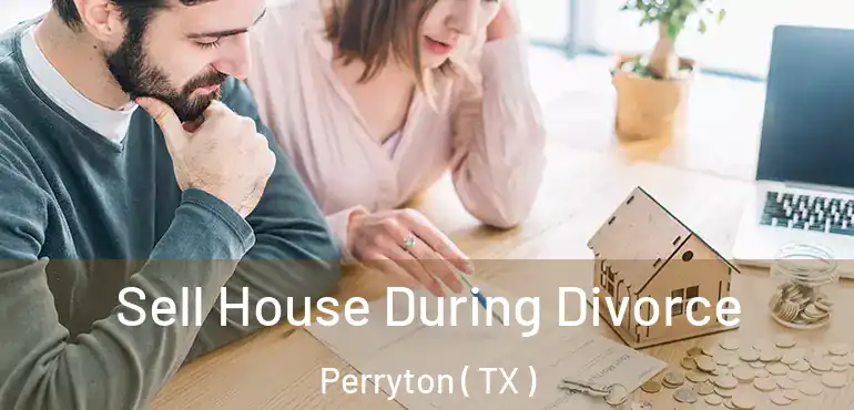  Sell House During Divorce Perryton ( TX )
