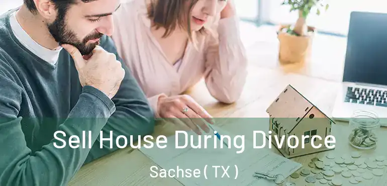  Sell House During Divorce Sachse ( TX )
