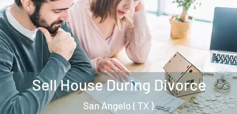  Sell House During Divorce San Angelo ( TX )