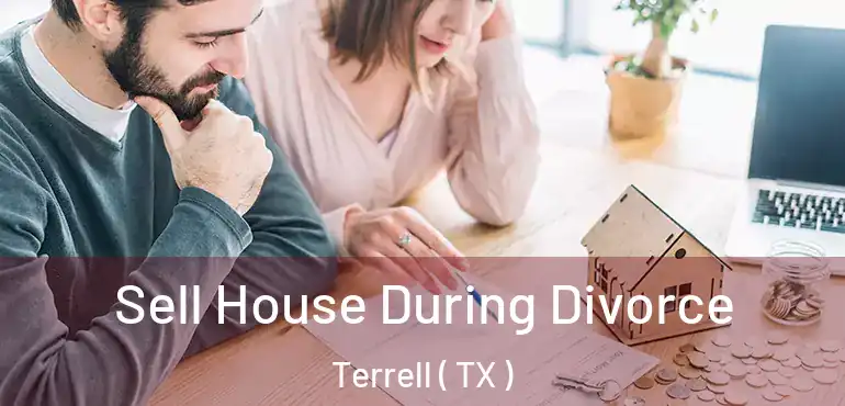  Sell House During Divorce Terrell ( TX )