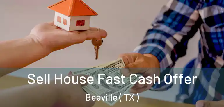  Sell House Fast Cash Offer Beeville ( TX )