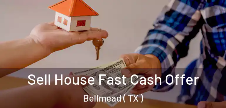  Sell House Fast Cash Offer Bellmead ( TX )