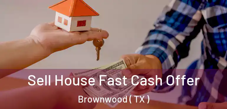  Sell House Fast Cash Offer Brownwood ( TX )