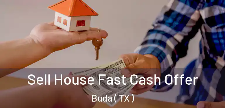 Sell House Fast Cash Offer Buda ( TX )