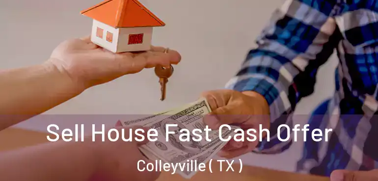  Sell House Fast Cash Offer Colleyville ( TX )