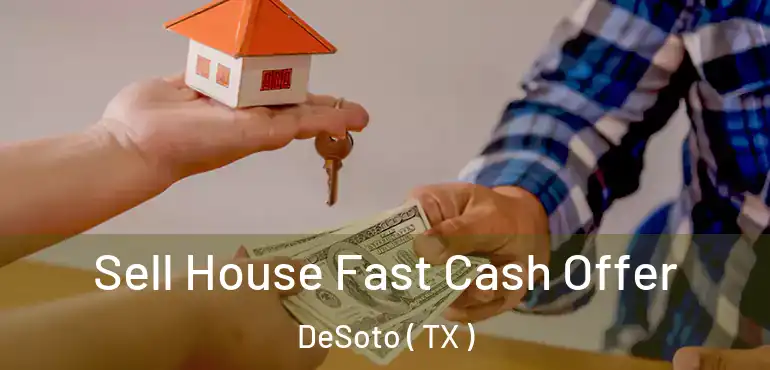  Sell House Fast Cash Offer DeSoto ( TX )