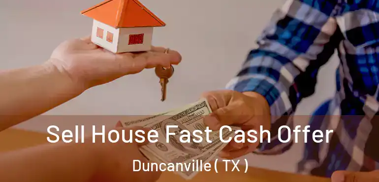  Sell House Fast Cash Offer Duncanville ( TX )