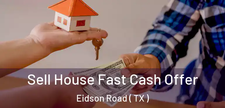  Sell House Fast Cash Offer Eidson Road ( TX )