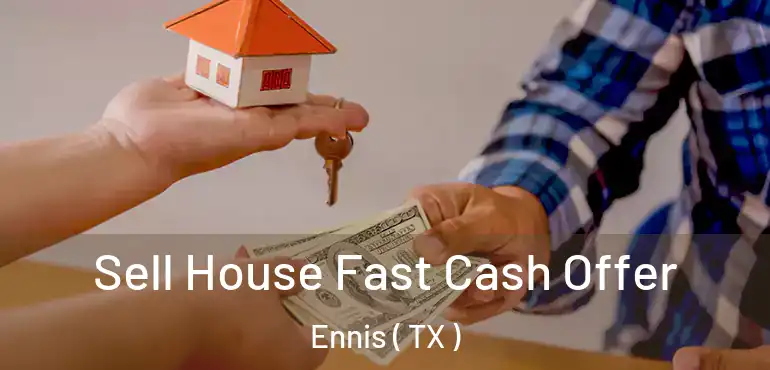  Sell House Fast Cash Offer Ennis ( TX )