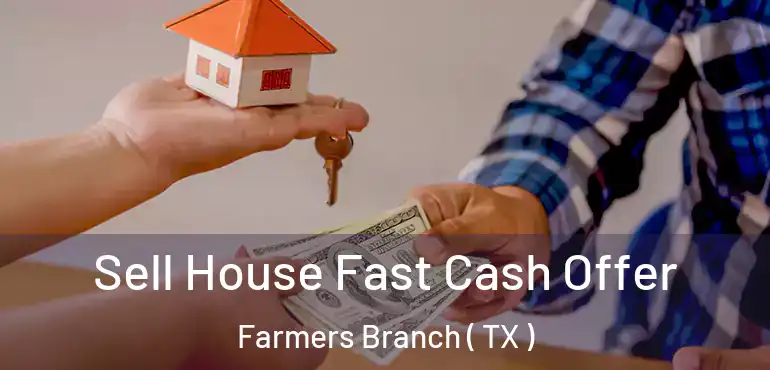  Sell House Fast Cash Offer Farmers Branch ( TX )