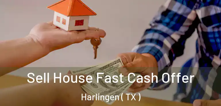  Sell House Fast Cash Offer Harlingen ( TX )