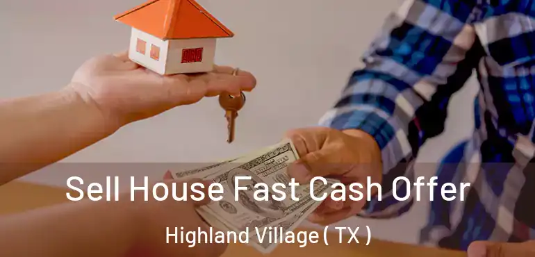  Sell House Fast Cash Offer Highland Village ( TX )