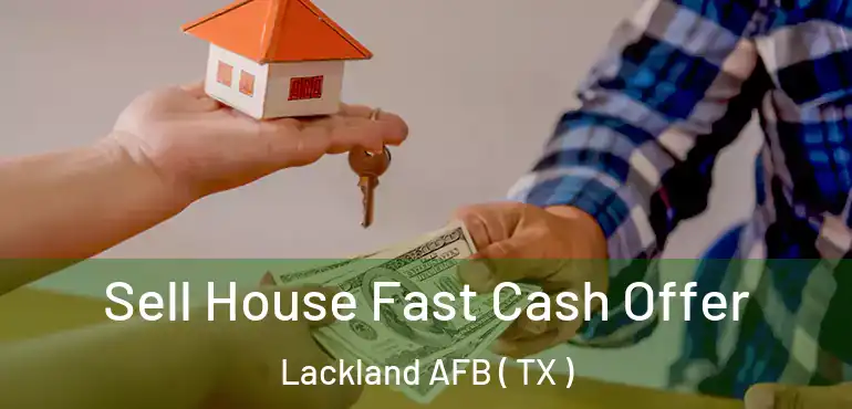  Sell House Fast Cash Offer Lackland AFB ( TX )