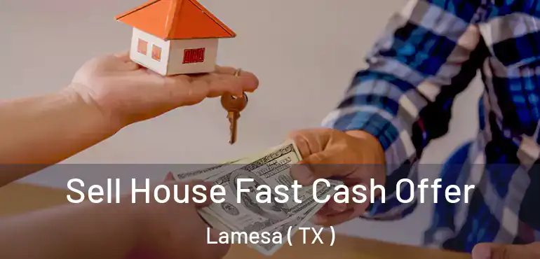  Sell House Fast Cash Offer Lamesa ( TX )
