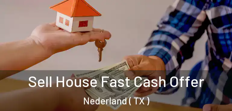  Sell House Fast Cash Offer Nederland ( TX )