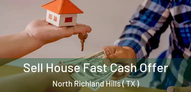  Sell House Fast Cash Offer North Richland Hills ( TX )