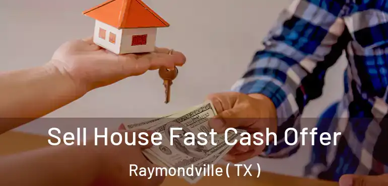  Sell House Fast Cash Offer Raymondville ( TX )