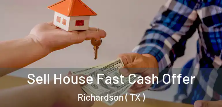  Sell House Fast Cash Offer Richardson ( TX )
